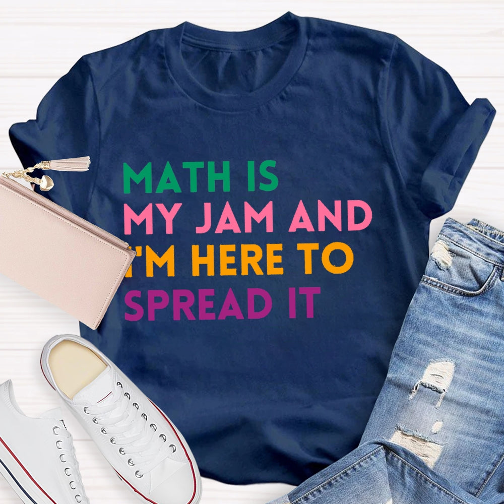 Math Is My Jam And I'm Here To Spread It School Math Teacher T-shirt