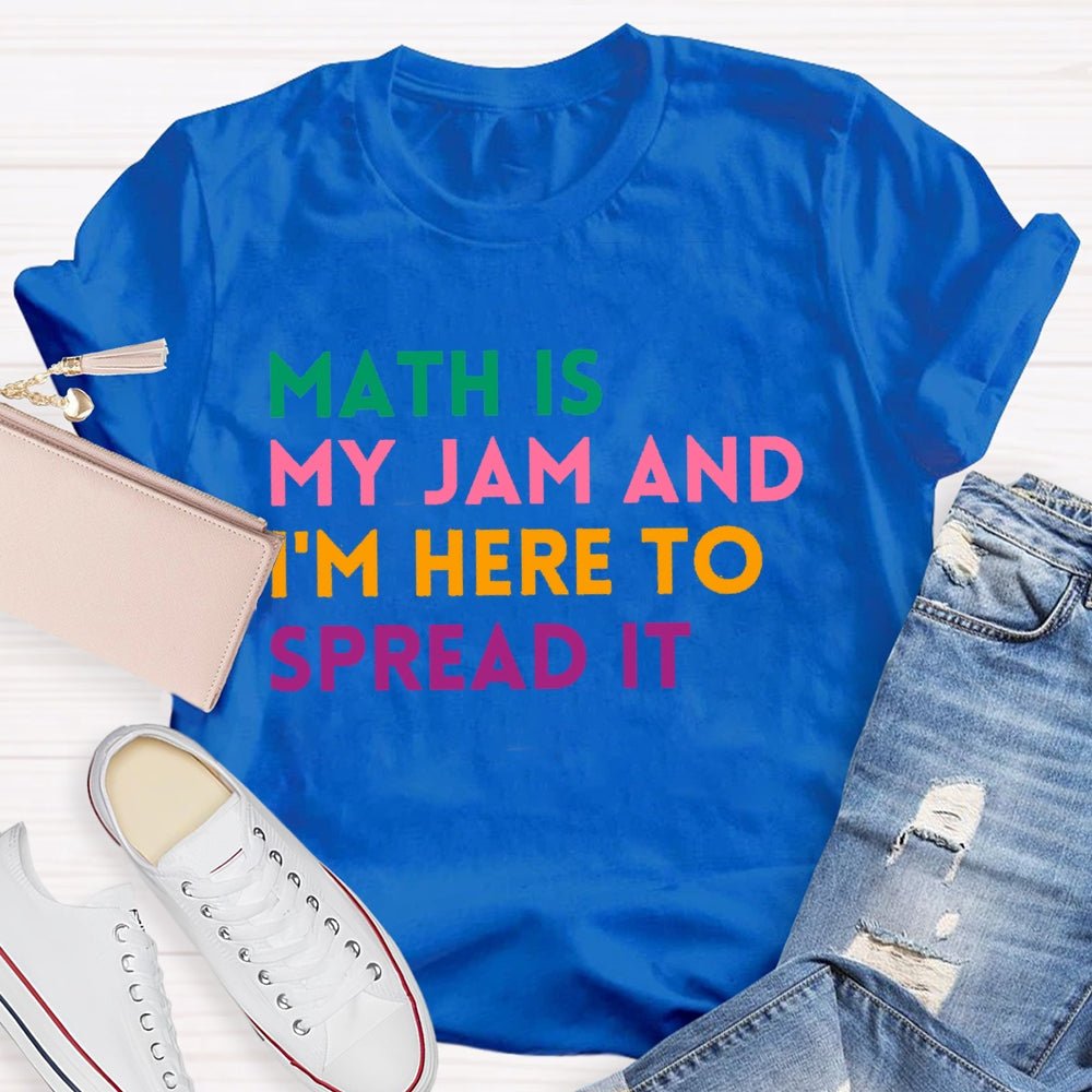 Math Is My Jam And I'm Here To Spread It School Math Teacher T-shirt
