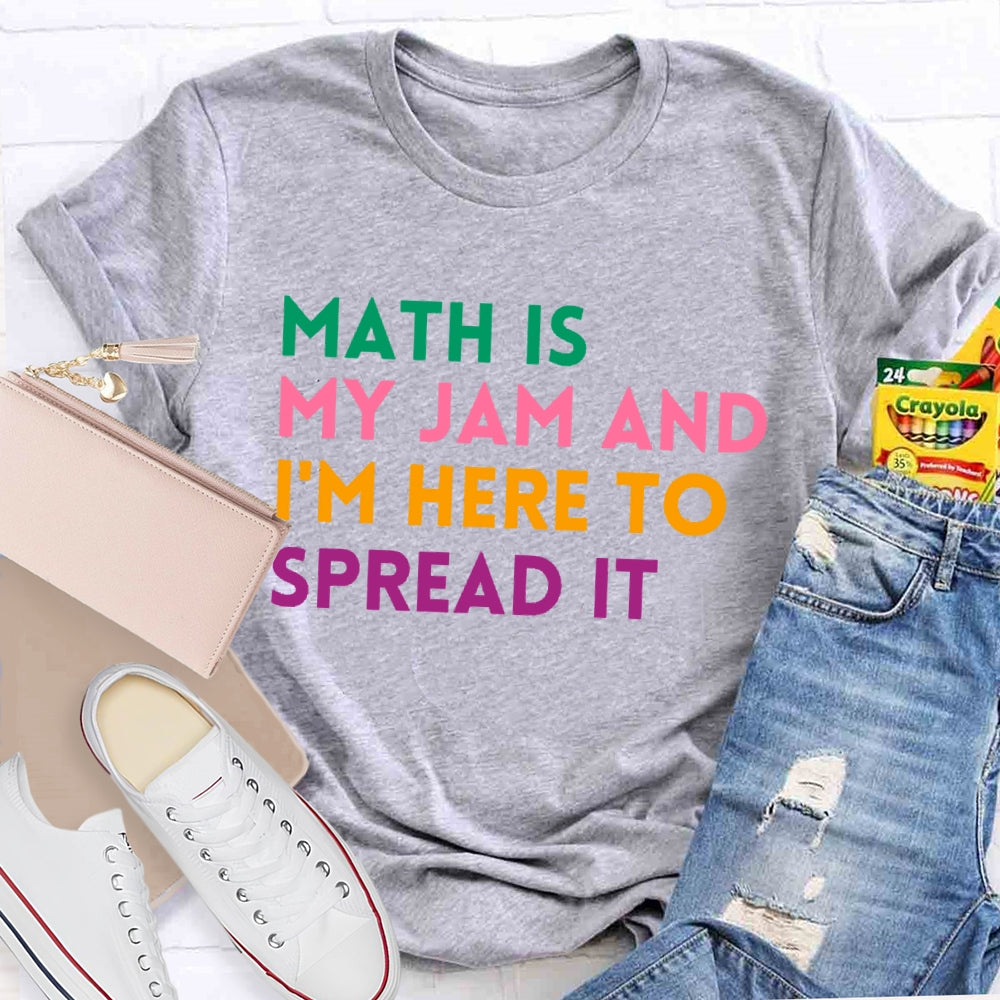 Math Is My Jam And I'm Here To Spread It School Math Teacher T-shirt