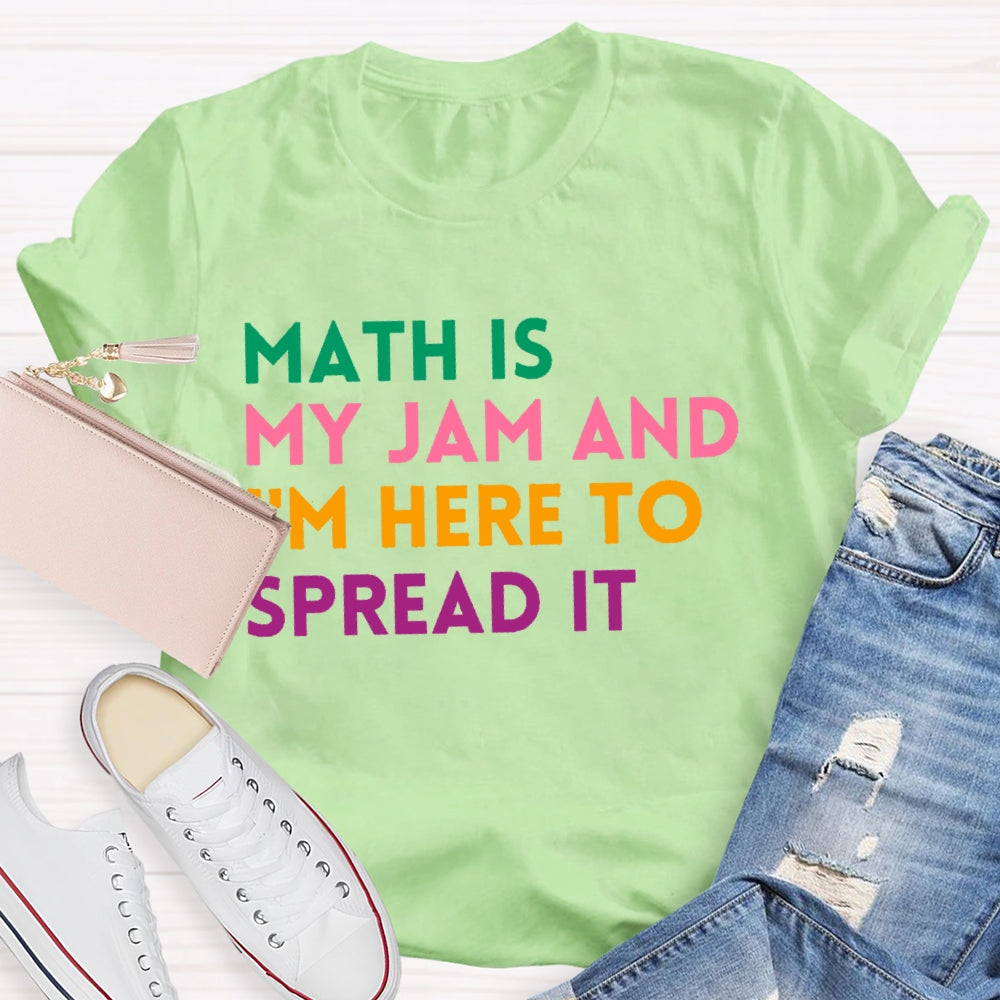Math Is My Jam And I'm Here To Spread It School Math Teacher T-shirt