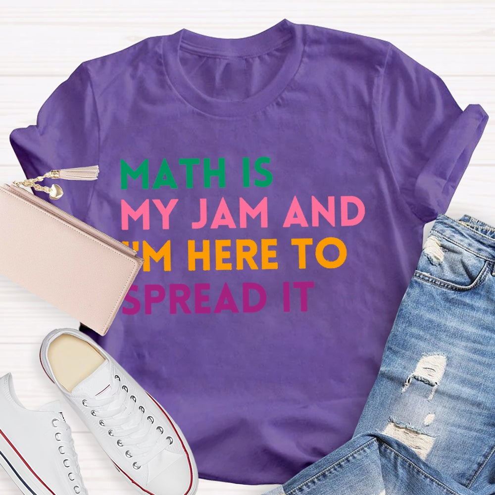 Math Is My Jam And I'm Here To Spread It School Math Teacher T-shirt