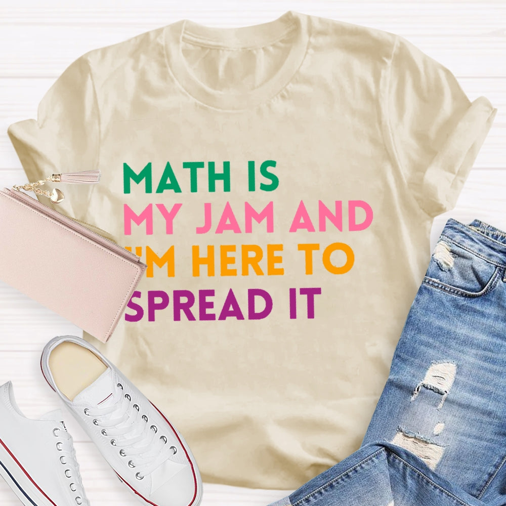 Math Is My Jam And I'm Here To Spread It School Math Teacher T-shirt