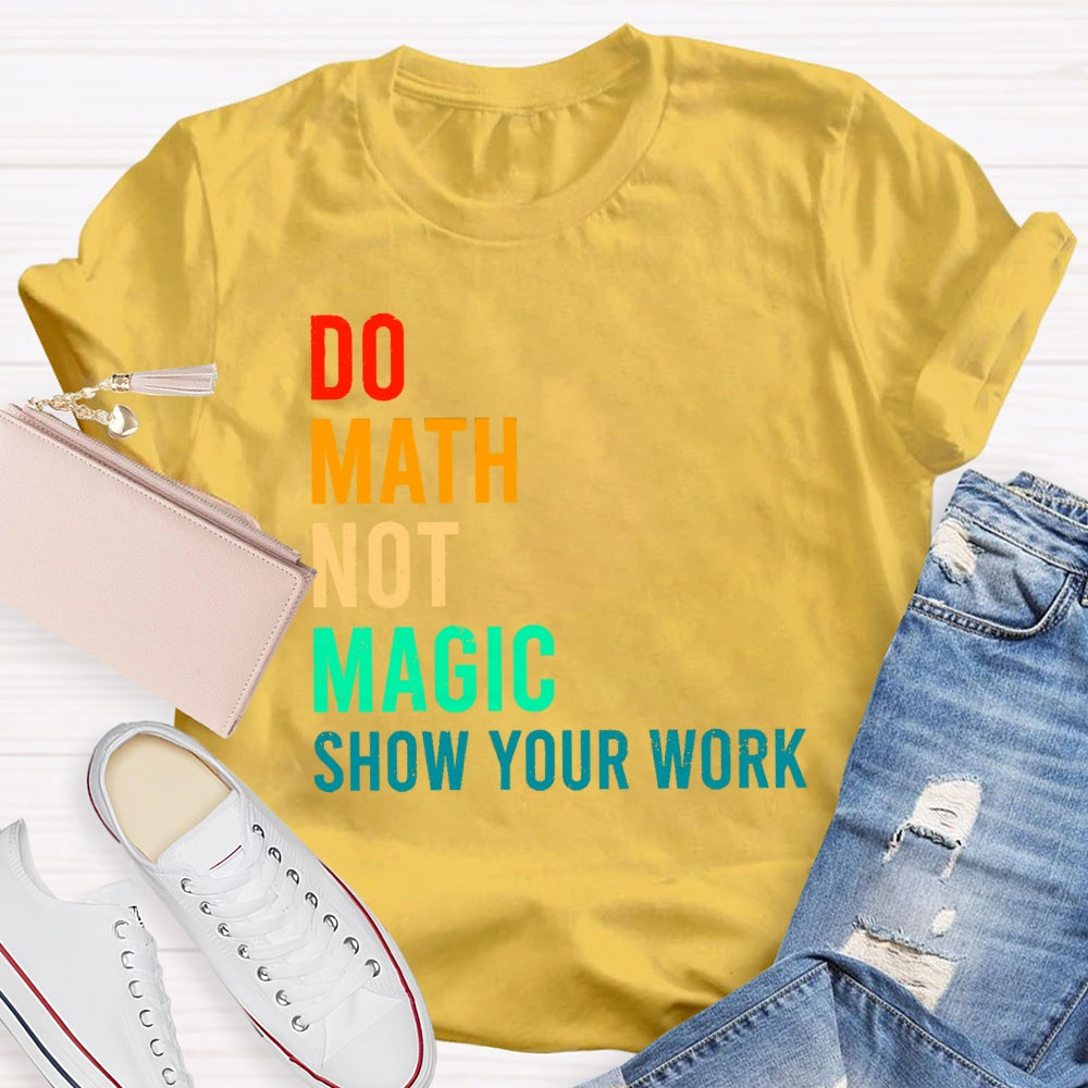 Do Math Not Magic Show Your Work Funny T-shirt