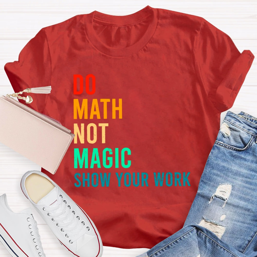 Do Math Not Magic Show Your Work Funny T-shirt
