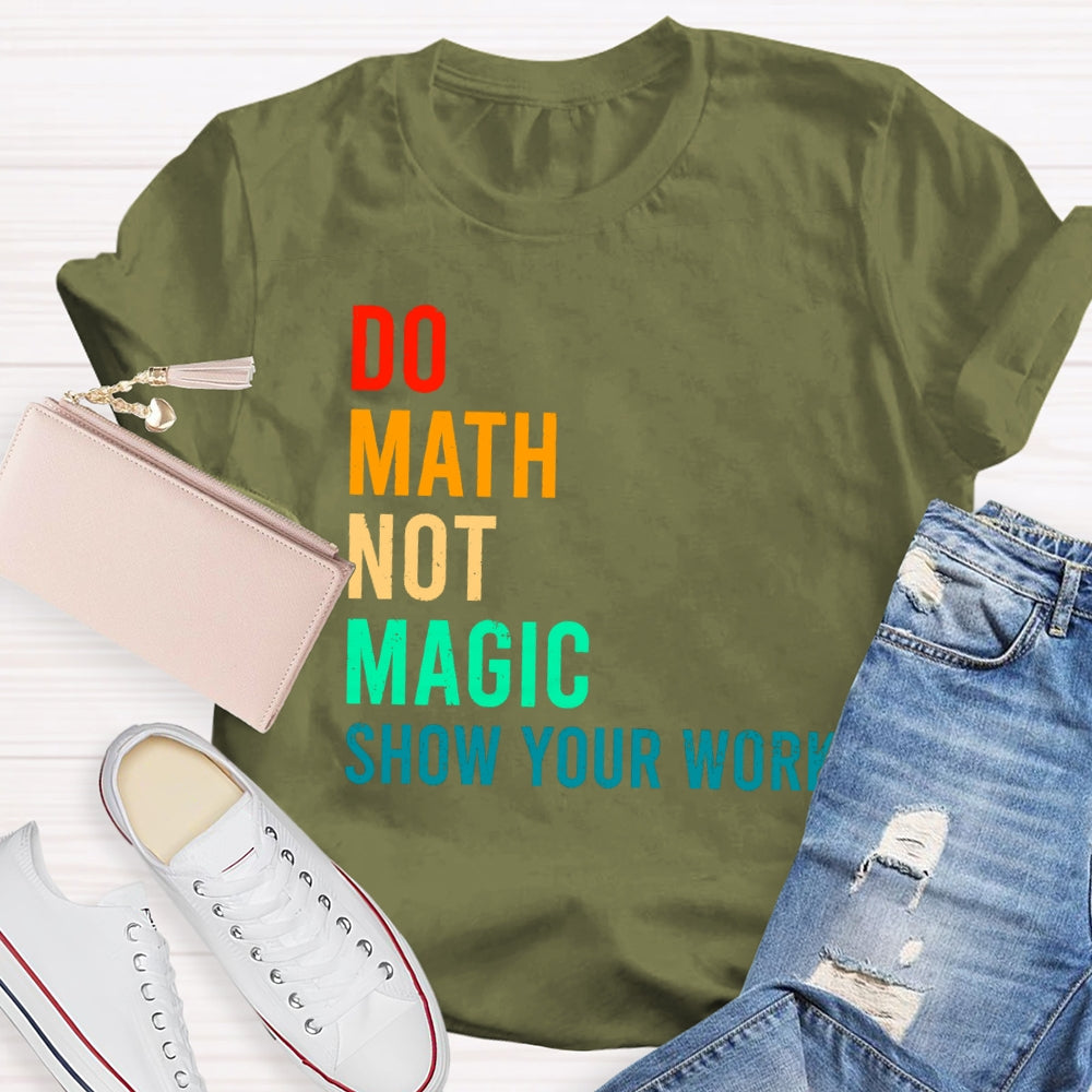 Do Math Not Magic Show Your Work Funny T-shirt