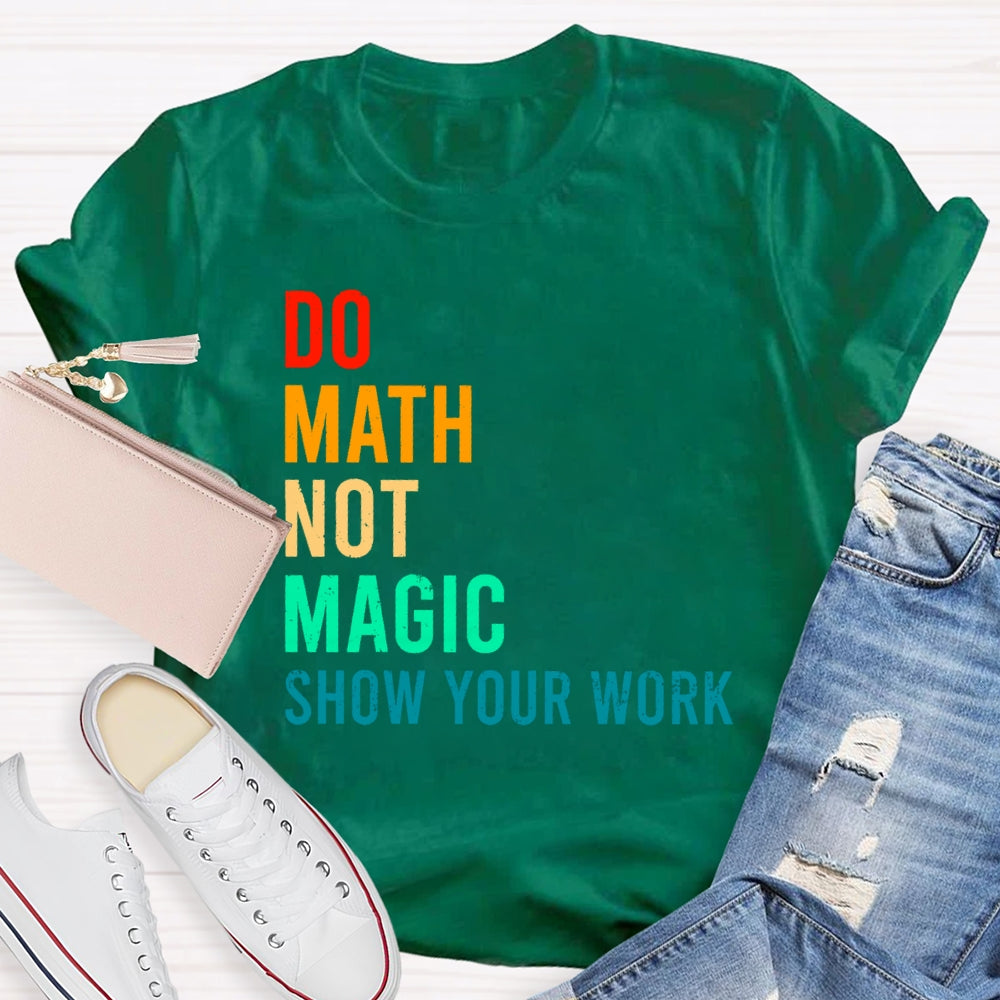 Do Math Not Magic Show Your Work Funny T-shirt