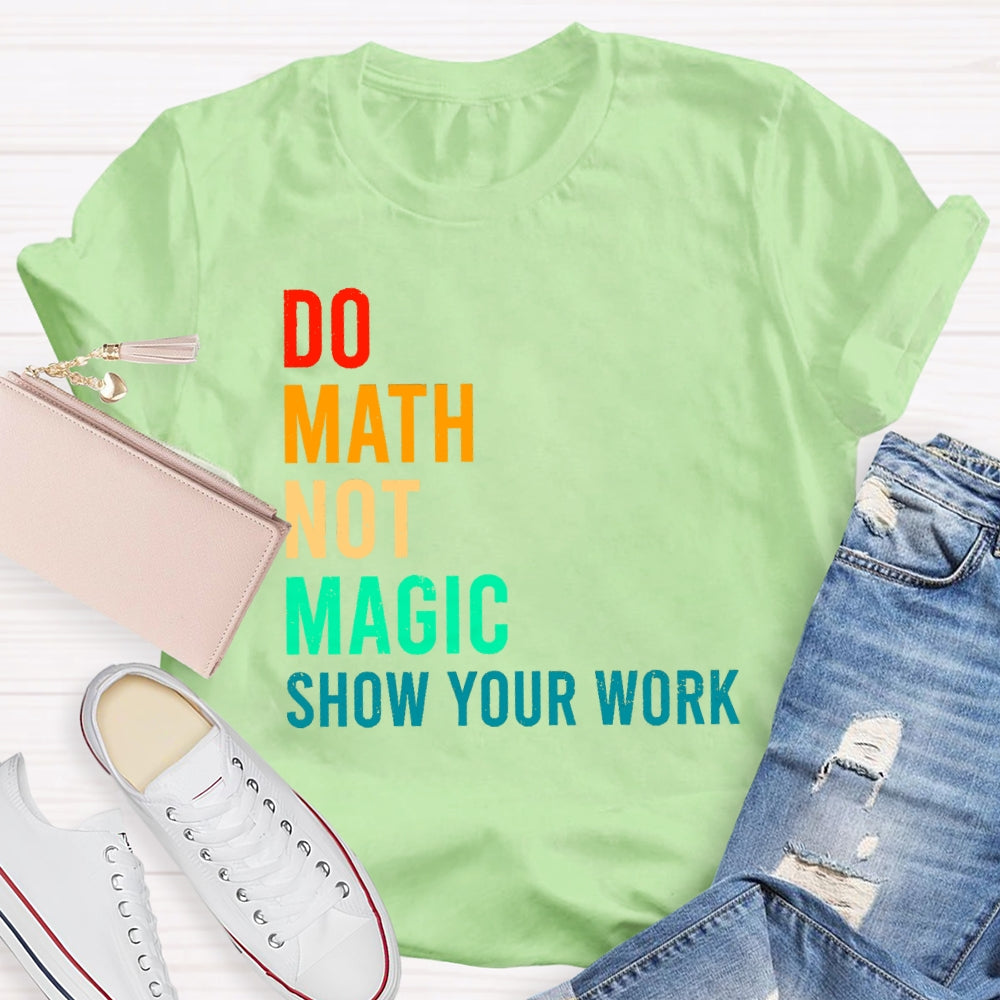 Do Math Not Magic Show Your Work Funny T-shirt
