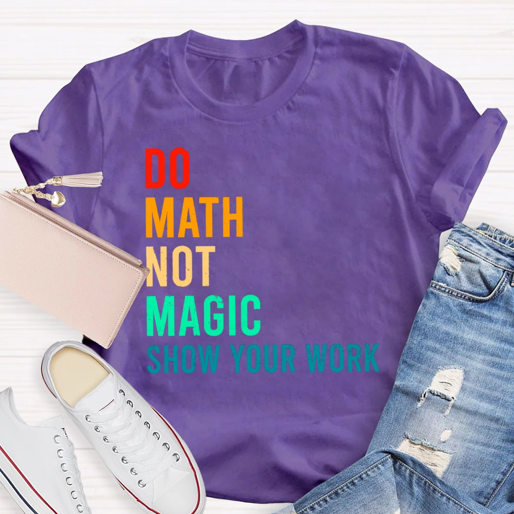 Do Math Not Magic Show Your Work Funny T-shirt