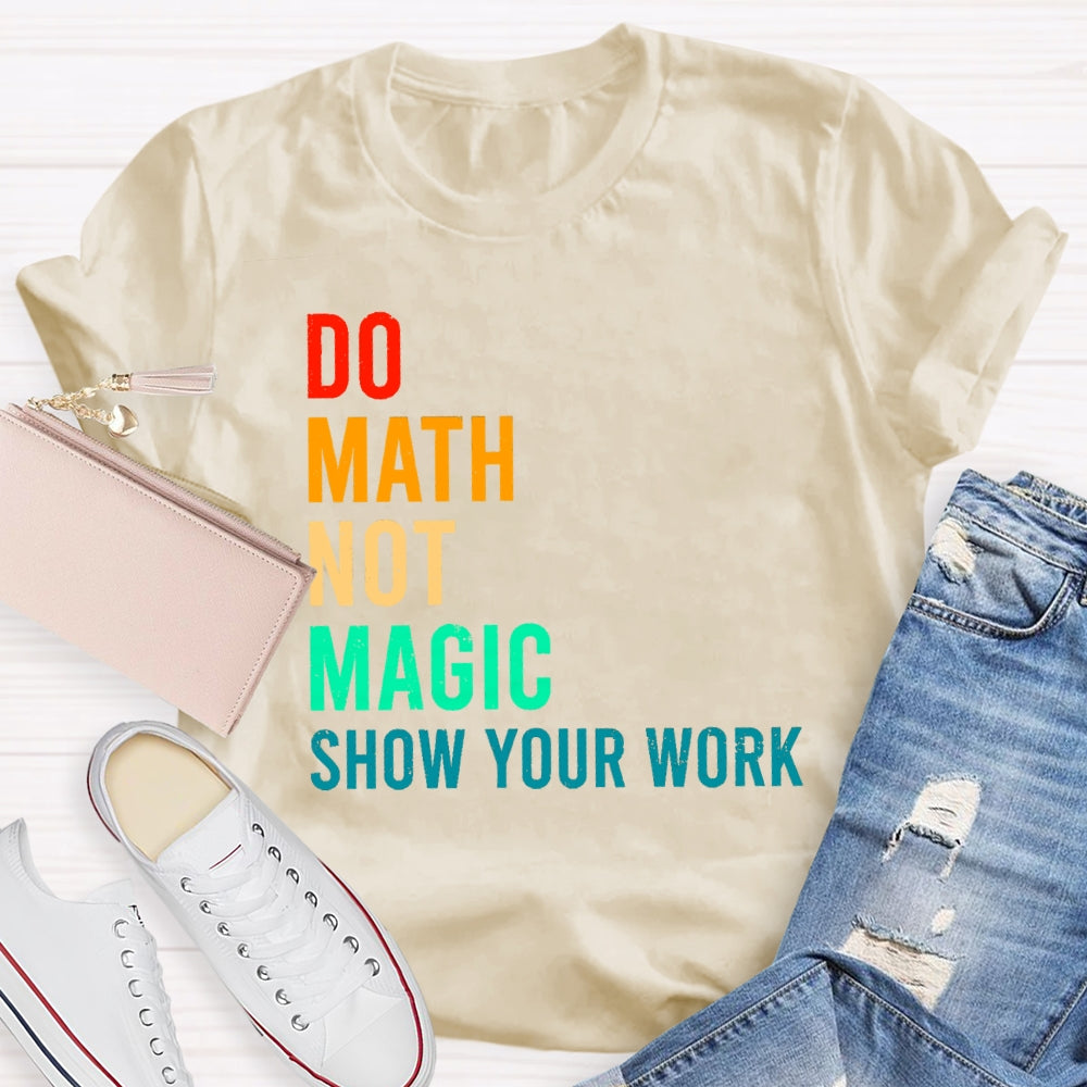 Do Math Not Magic Show Your Work Funny T-shirt
