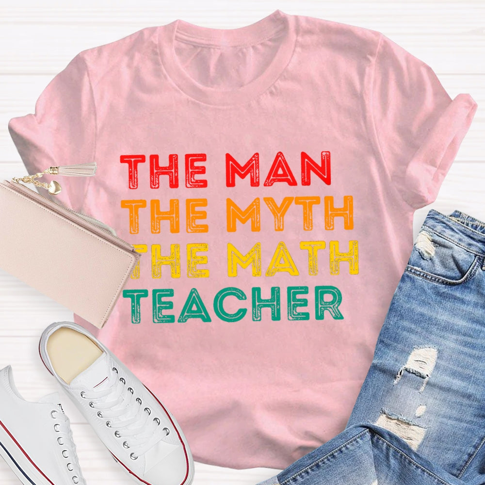 Math Teacher The Man The Myth T-shirt