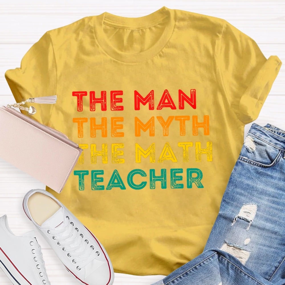 Math Teacher The Man The Myth T-shirt