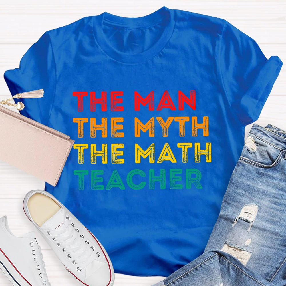 Math Teacher The Man The Myth T-shirt