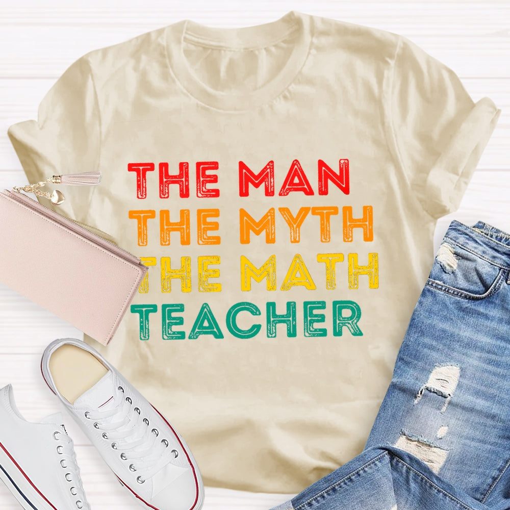 Math Teacher The Man The Myth T-shirt