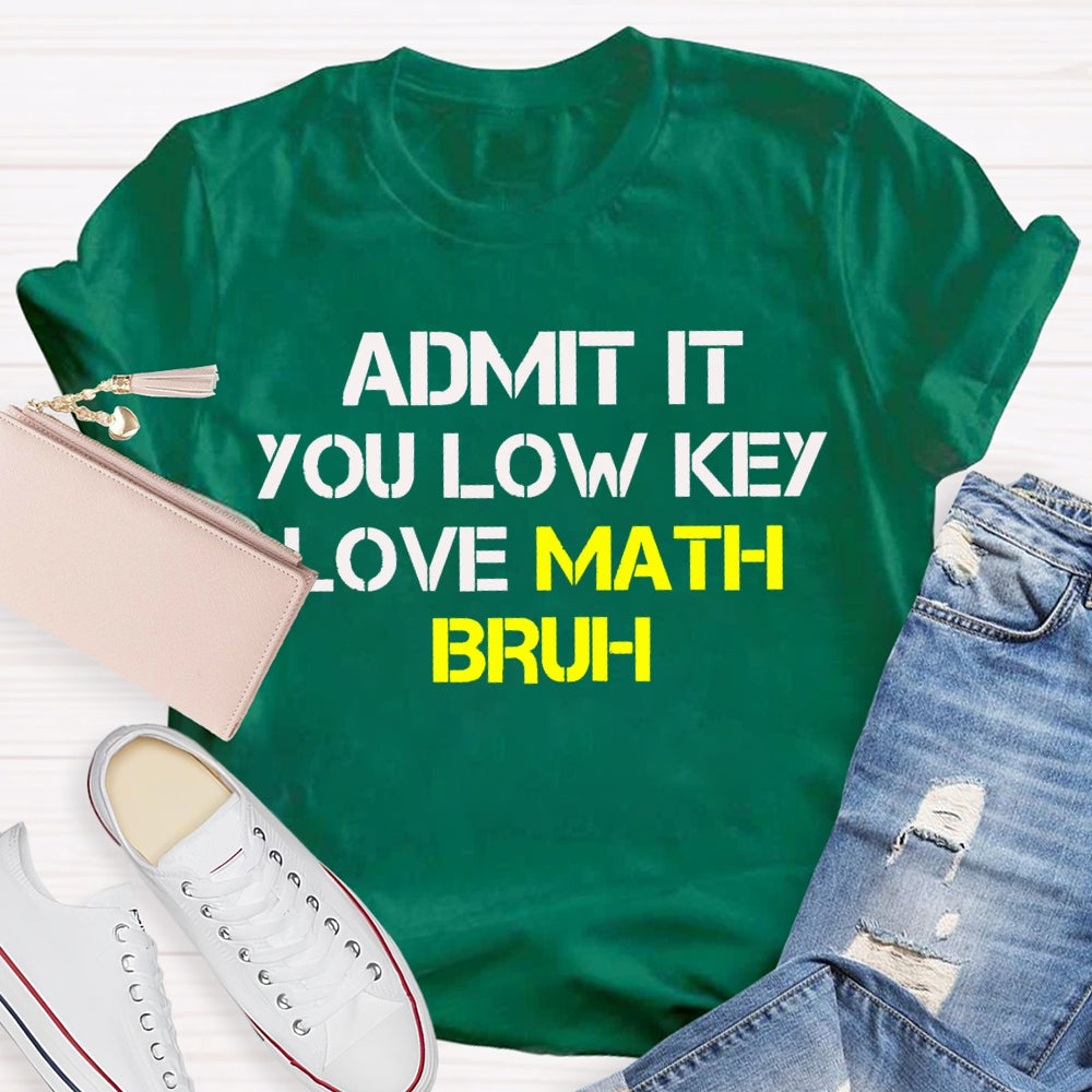 Admit It You Lowkey Love Math Bruh T-shirt
