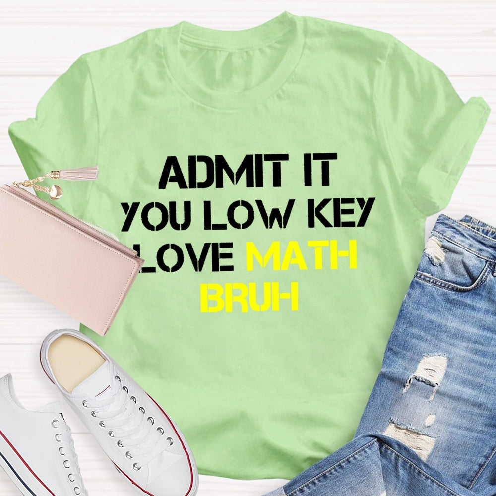 Admit It You Lowkey Love Math Bruh T-shirt