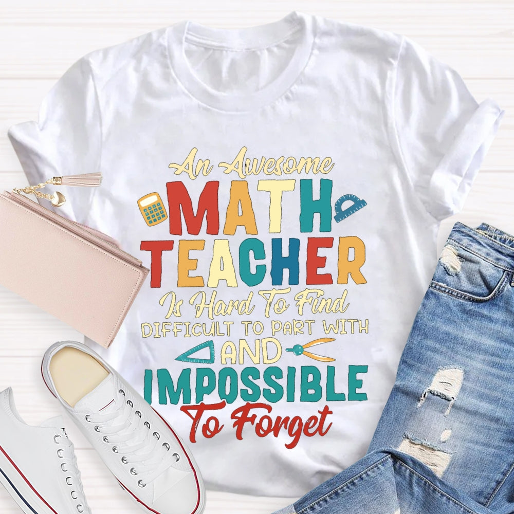 An Awesome Math Teacher Is Hard To Find Difficult To Part With And Impossible To Forget T-shirt