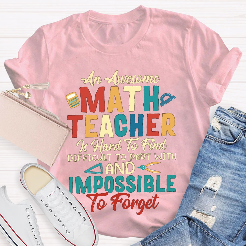 An Awesome Math Teacher Is Hard To Find Difficult To Part With And Impossible To Forget T-shirt