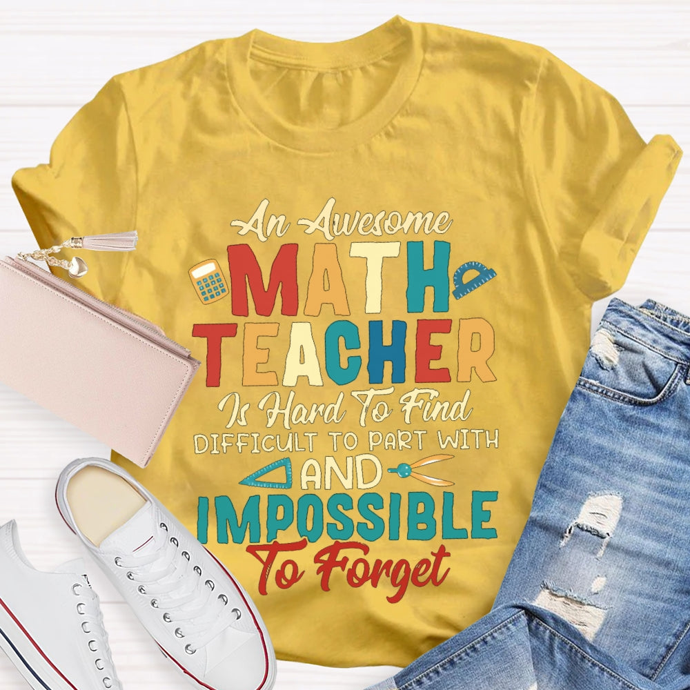 An Awesome Math Teacher Is Hard To Find Difficult To Part With And Impossible To Forget T-shirt