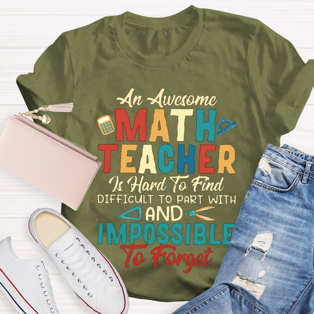 An Awesome Math Teacher Is Hard To Find Difficult To Part With And Impossible To Forget T-shirt