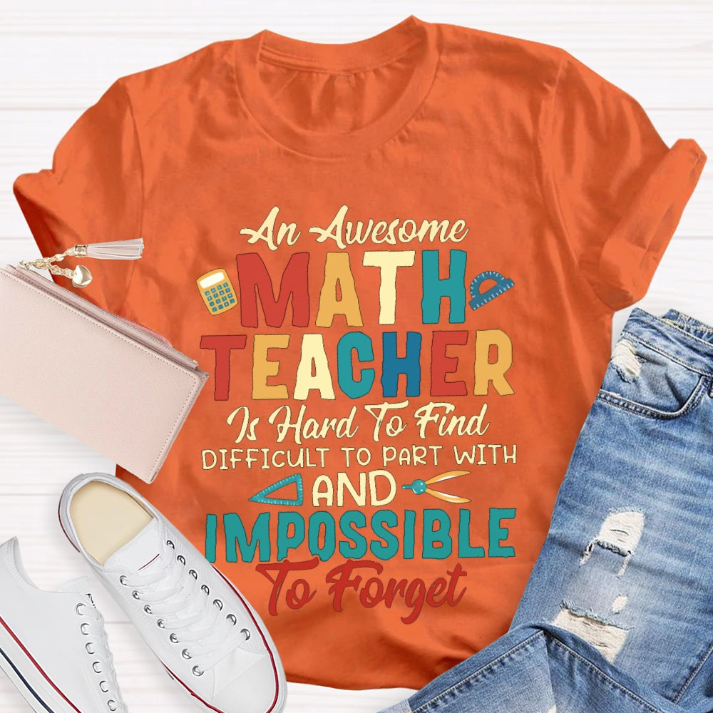 An Awesome Math Teacher Is Hard To Find Difficult To Part With And Impossible To Forget T-shirt