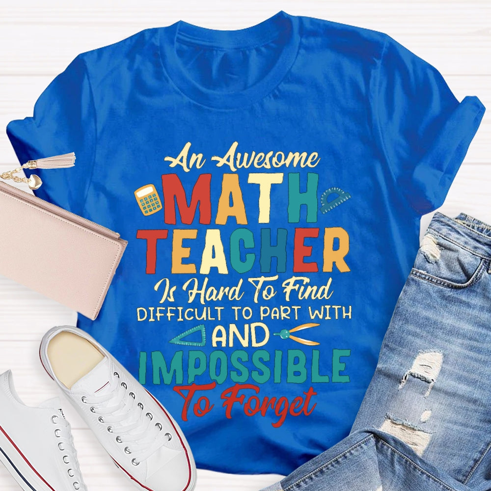 An Awesome Math Teacher Is Hard To Find Difficult To Part With And Impossible To Forget T-shirt
