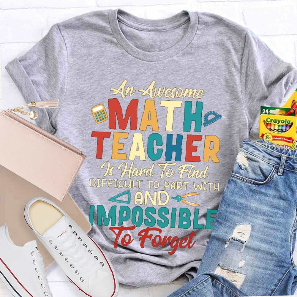 An Awesome Math Teacher Is Hard To Find Difficult To Part With And Impossible To Forget T-shirt