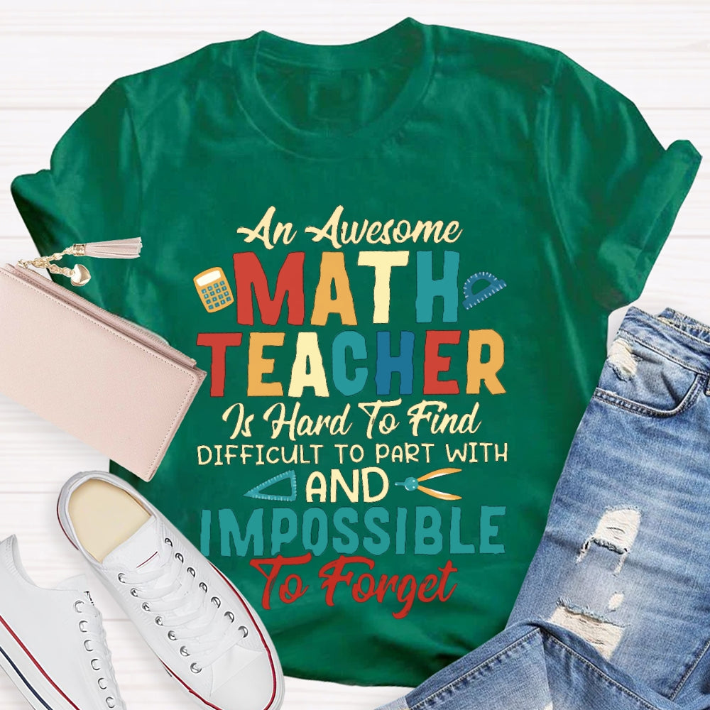 An Awesome Math Teacher Is Hard To Find Difficult To Part With And Impossible To Forget T-shirt