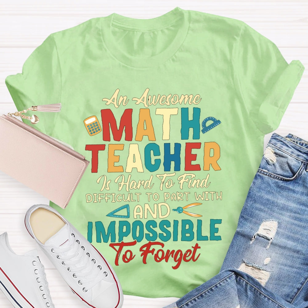 An Awesome Math Teacher Is Hard To Find Difficult To Part With And Impossible To Forget T-shirt