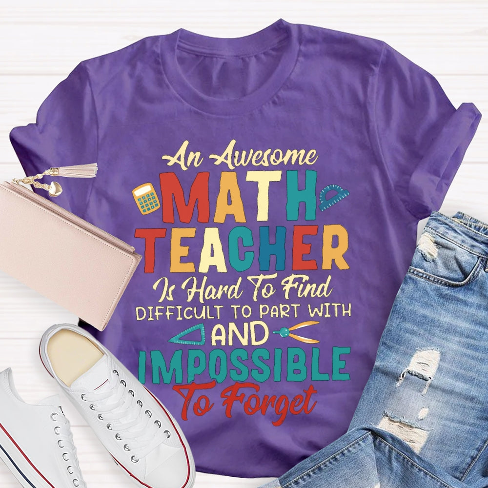 An Awesome Math Teacher Is Hard To Find Difficult To Part With And Impossible To Forget T-shirt
