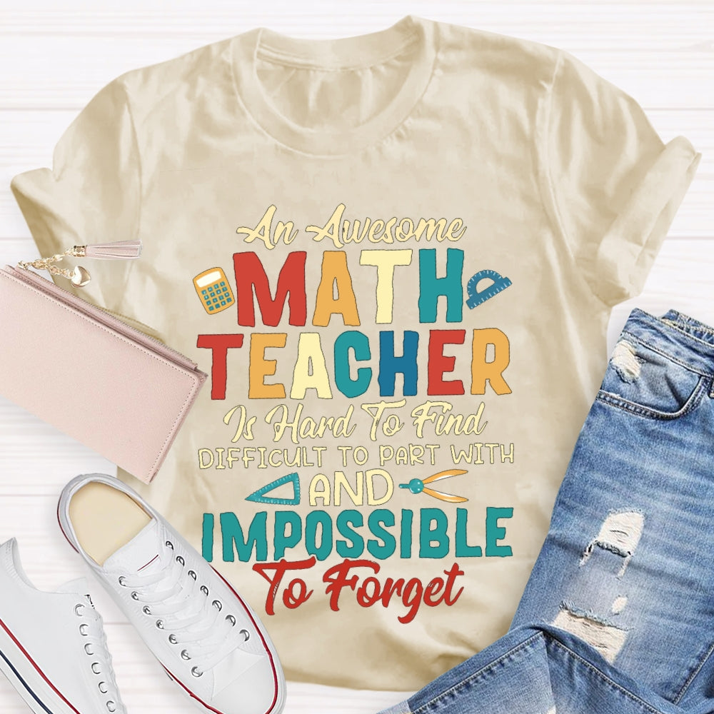 An Awesome Math Teacher Is Hard To Find Difficult To Part With And Impossible To Forget T-shirt