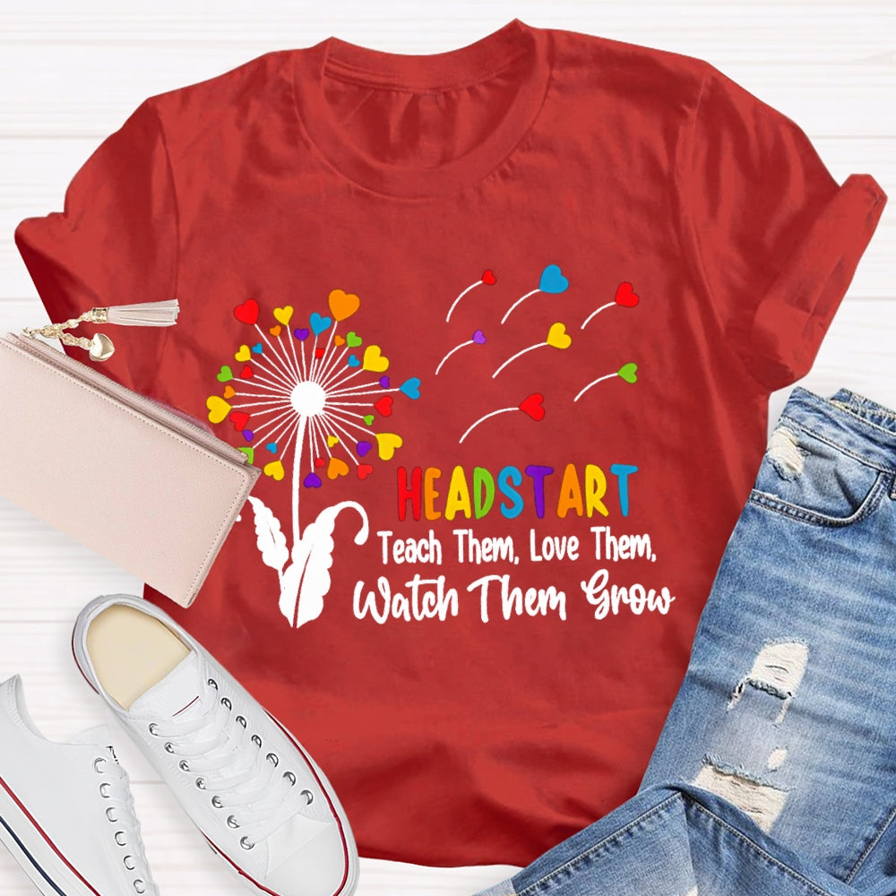 Headstart Teach Them Love Them Watch Them Grow T-shirt