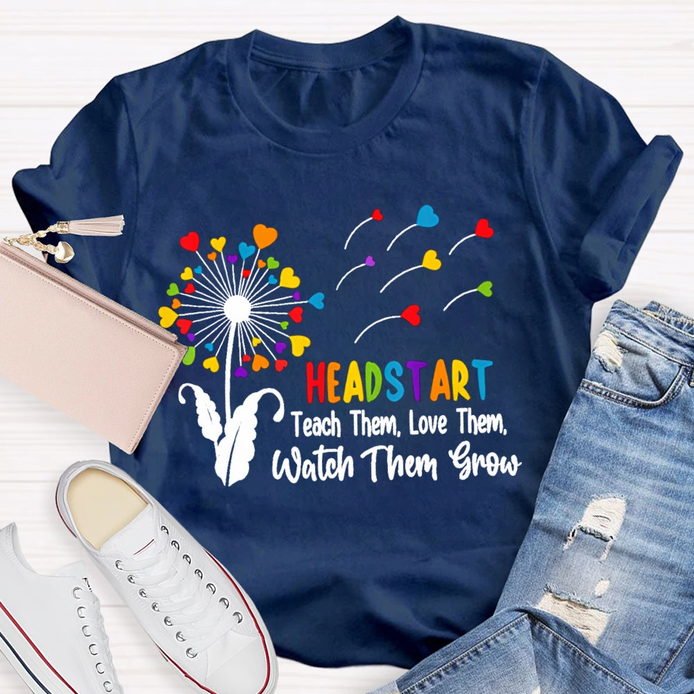 Headstart Teach Them Love Them Watch Them Grow T-shirt