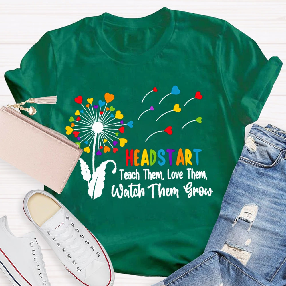 Headstart Teach Them Love Them Watch Them Grow T-shirt