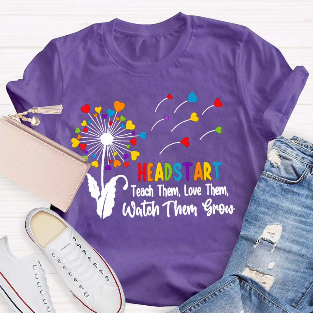 Headstart Teach Them Love Them Watch Them Grow T-shirt