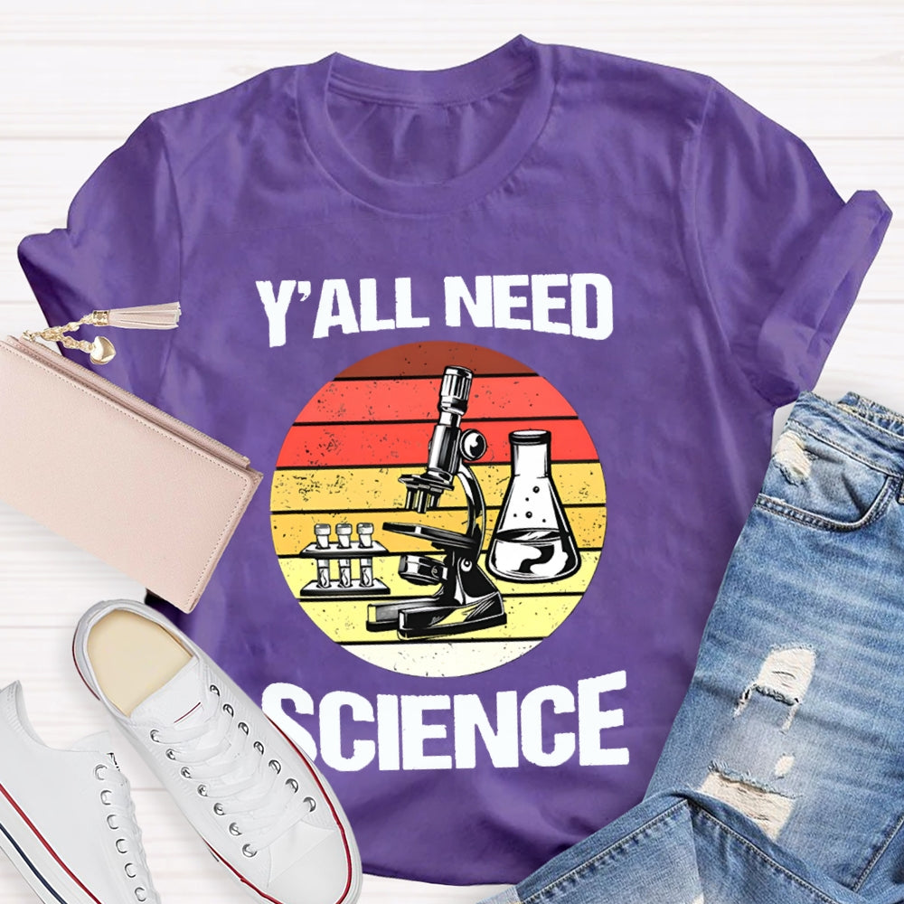 Y'All Need Science Some Experimental Equipment Science Teacher T-shirt