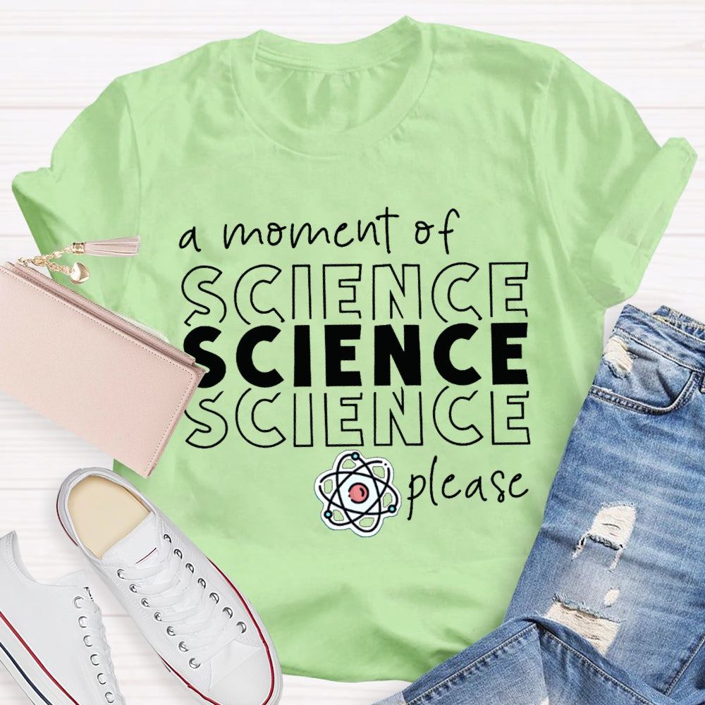 A Moment Of Science Please Science Teacher T-shirt