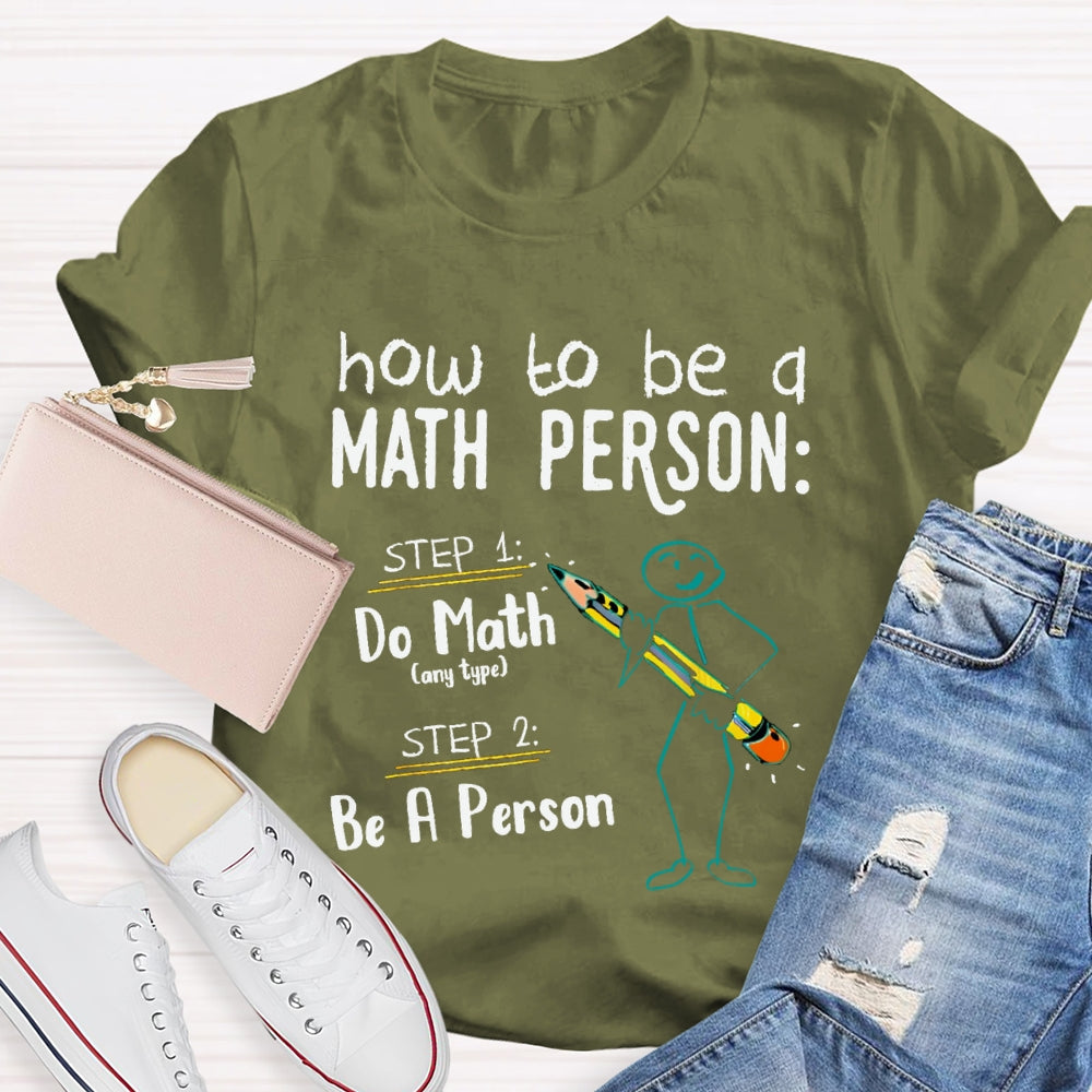 How To Be A Math Person Do Math Be A Person T-shirt
