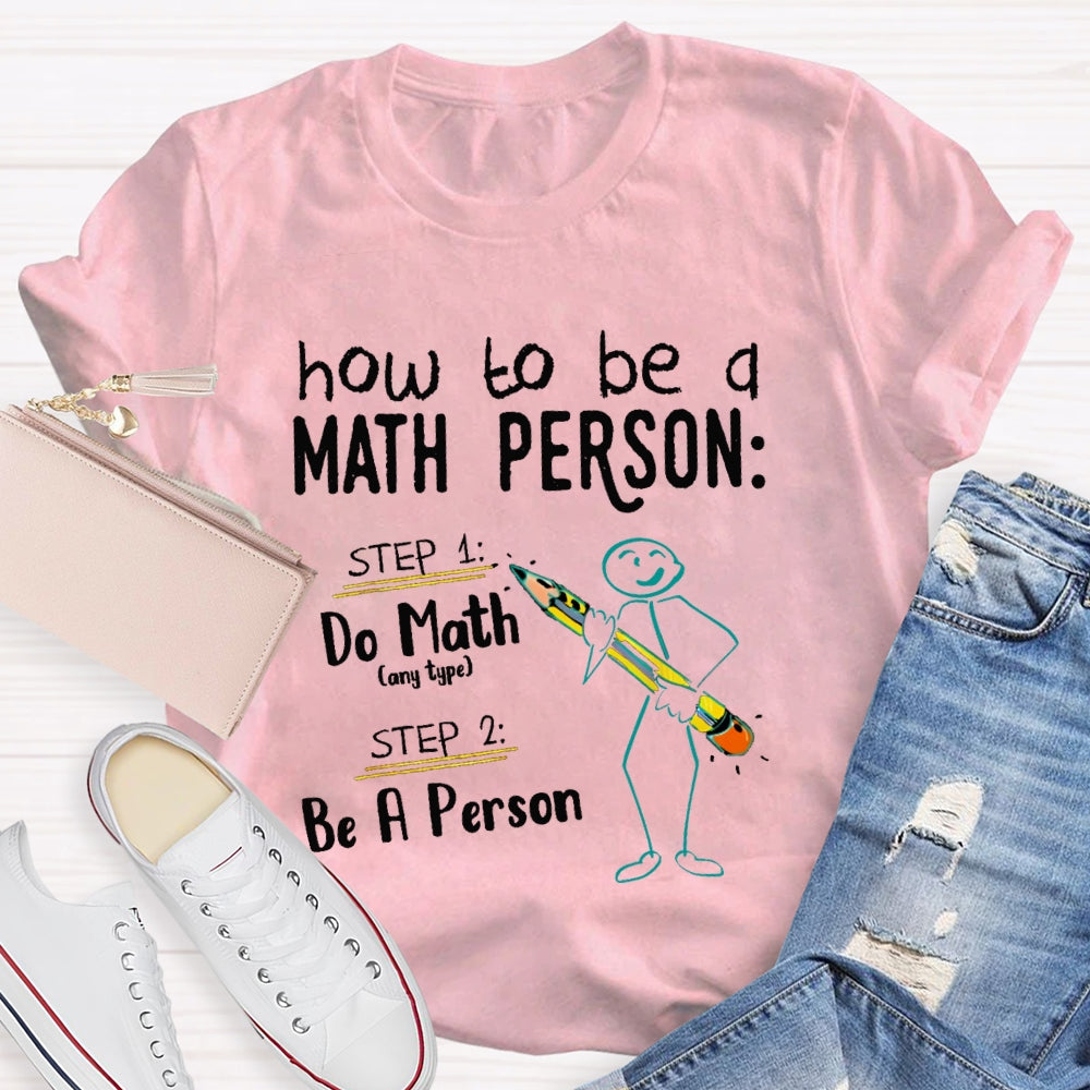 How To Be A Math Person Do Math Be A Person T-shirt