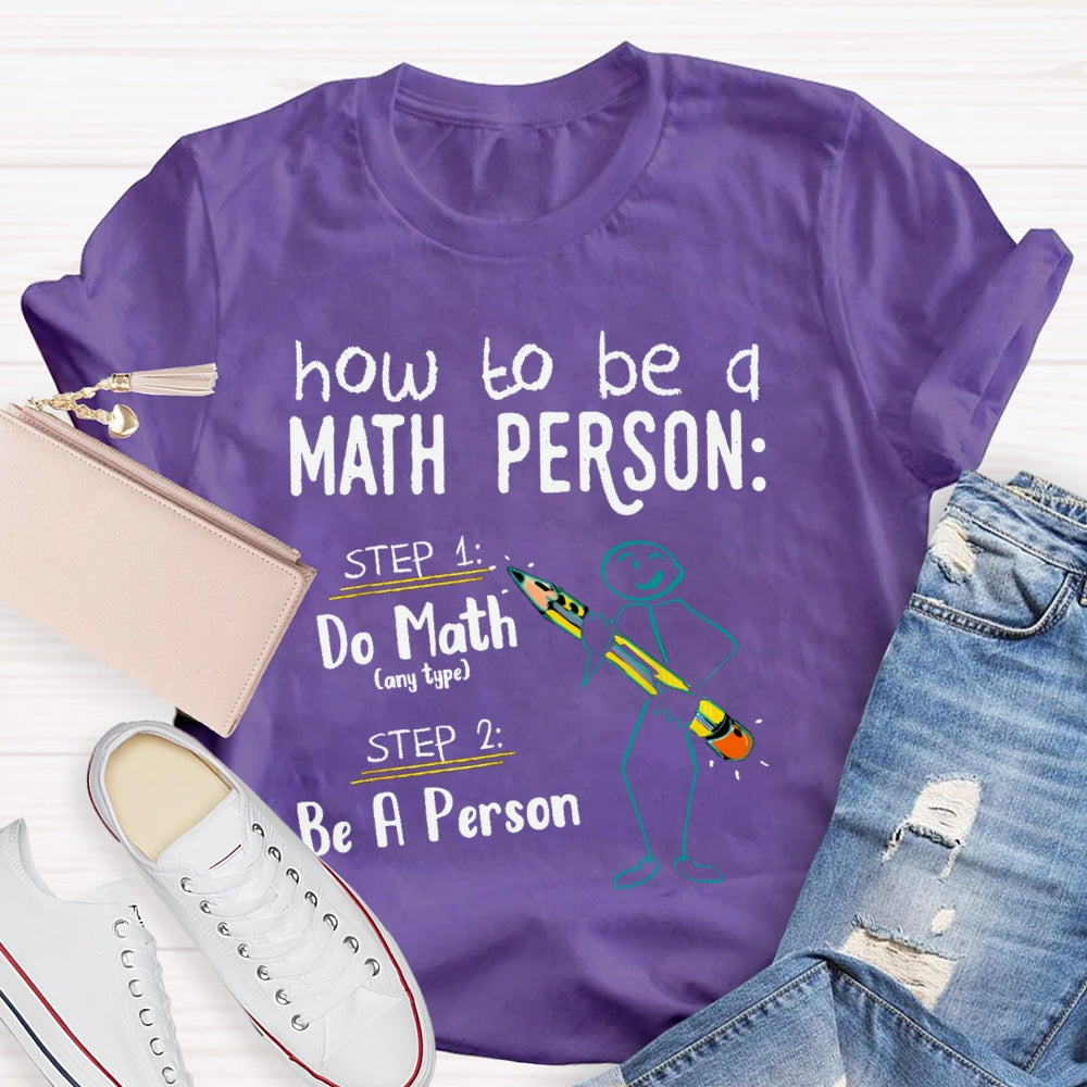 How To Be A Math Person Do Math Be A Person T-shirt