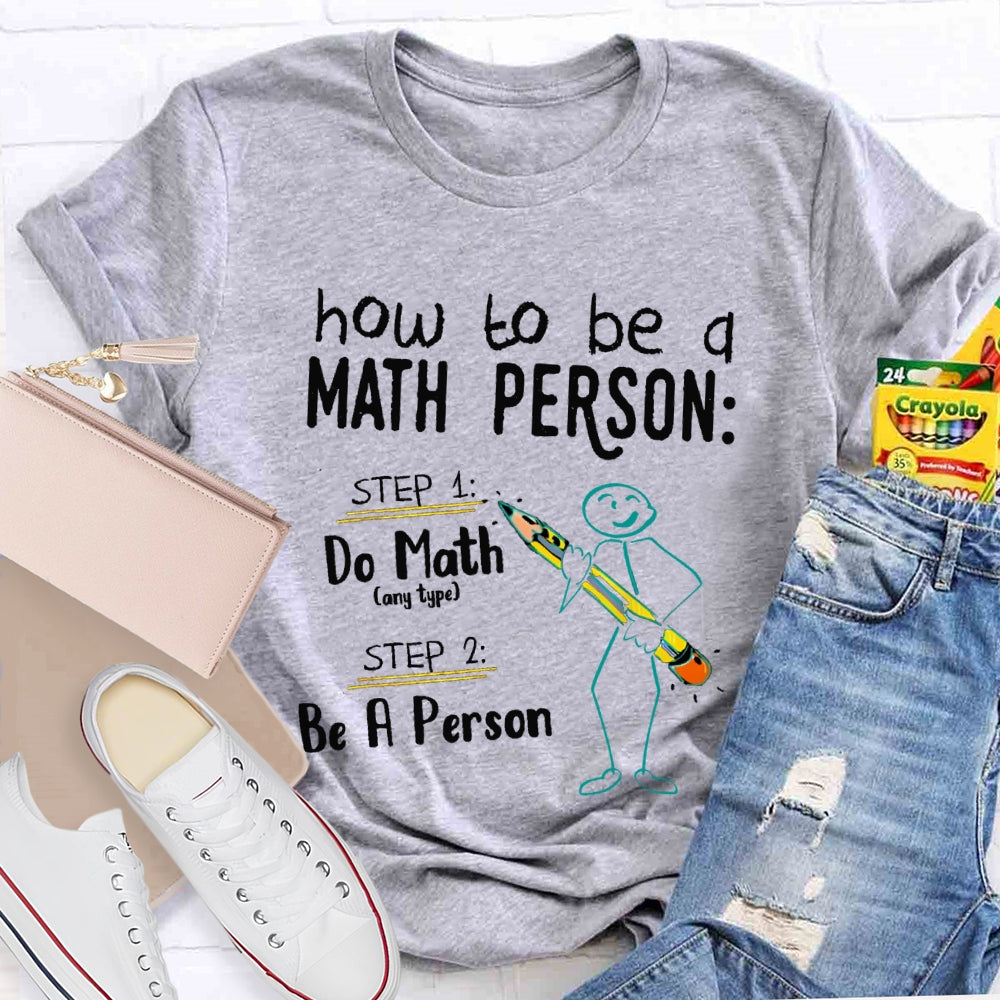 How To Be A Math Person Do Math Be A Person T-shirt