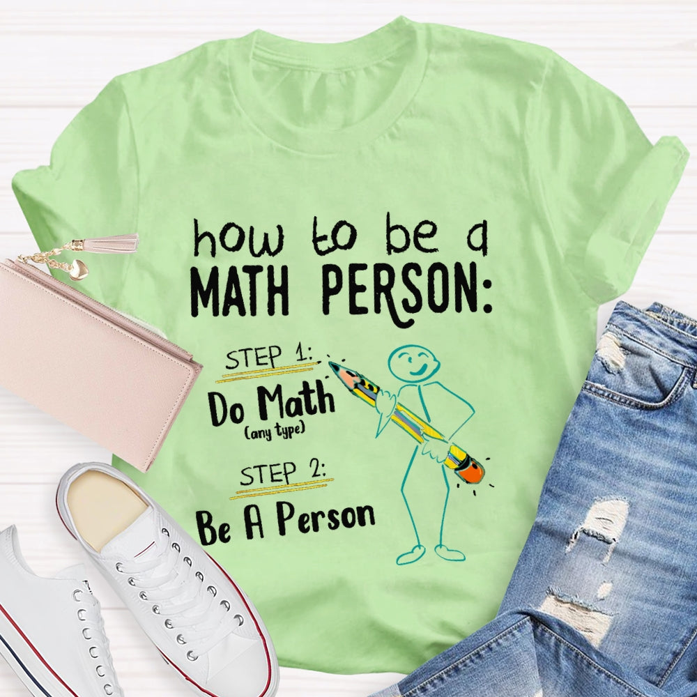 How To Be A Math Person Do Math Be A Person T-shirt