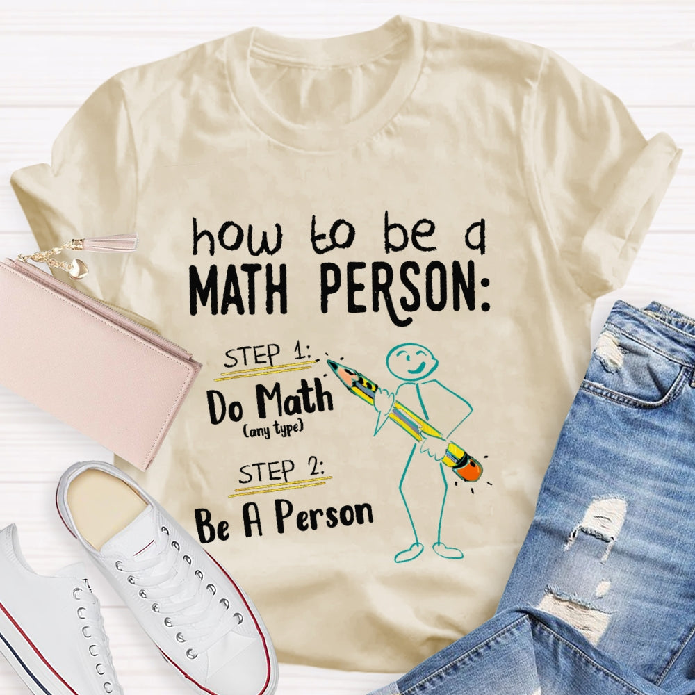 How To Be A Math Person Do Math Be A Person T-shirt