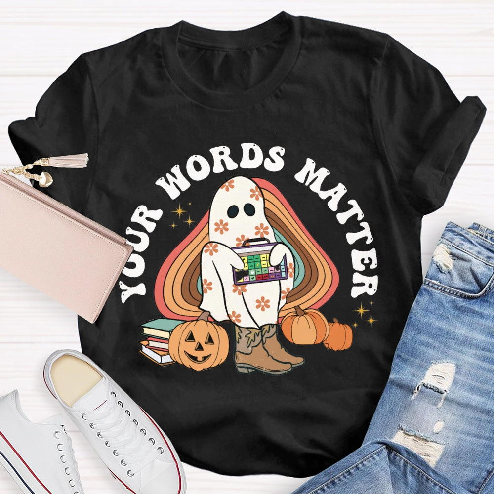 Your Words Matter Funny Halloween T-shirt
