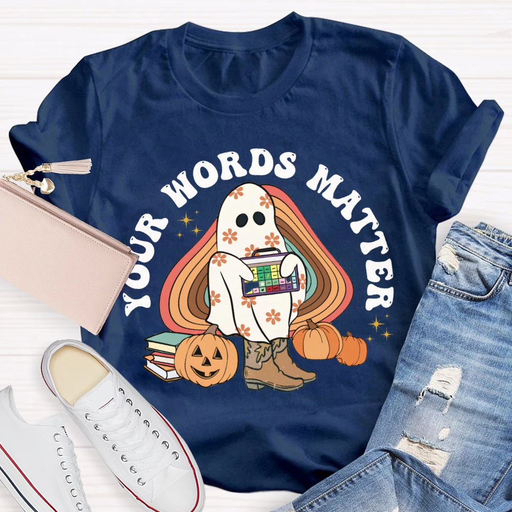 Your Words Matter Funny Halloween T-shirt