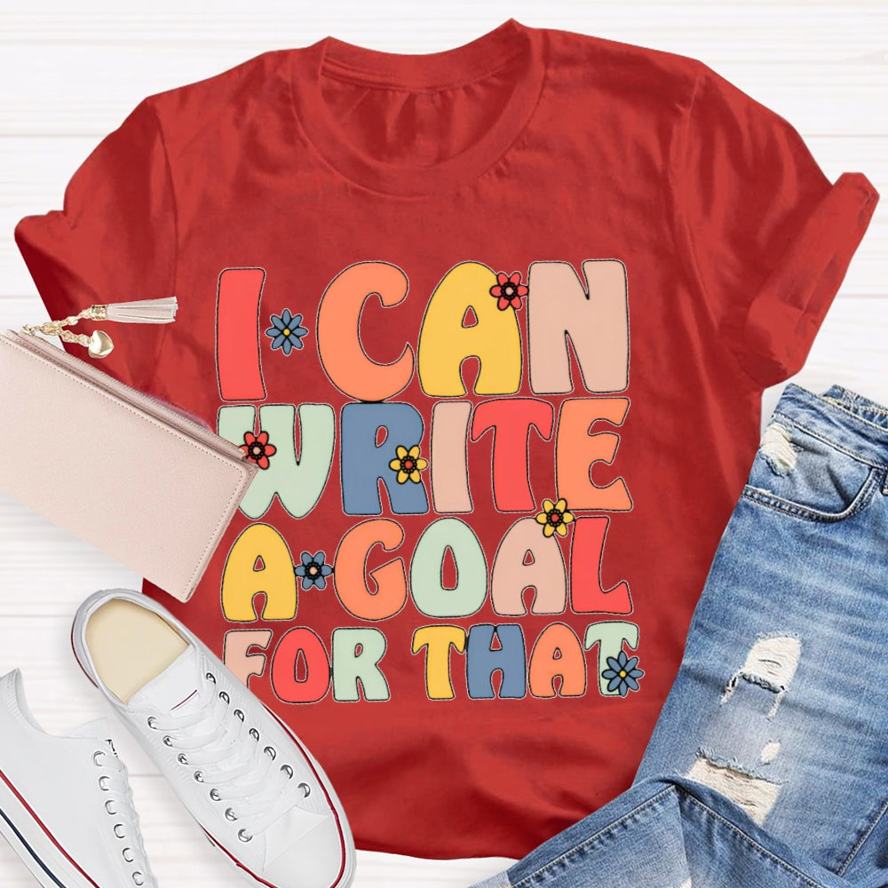 I Can Write A Goal For That Funny T-shirt