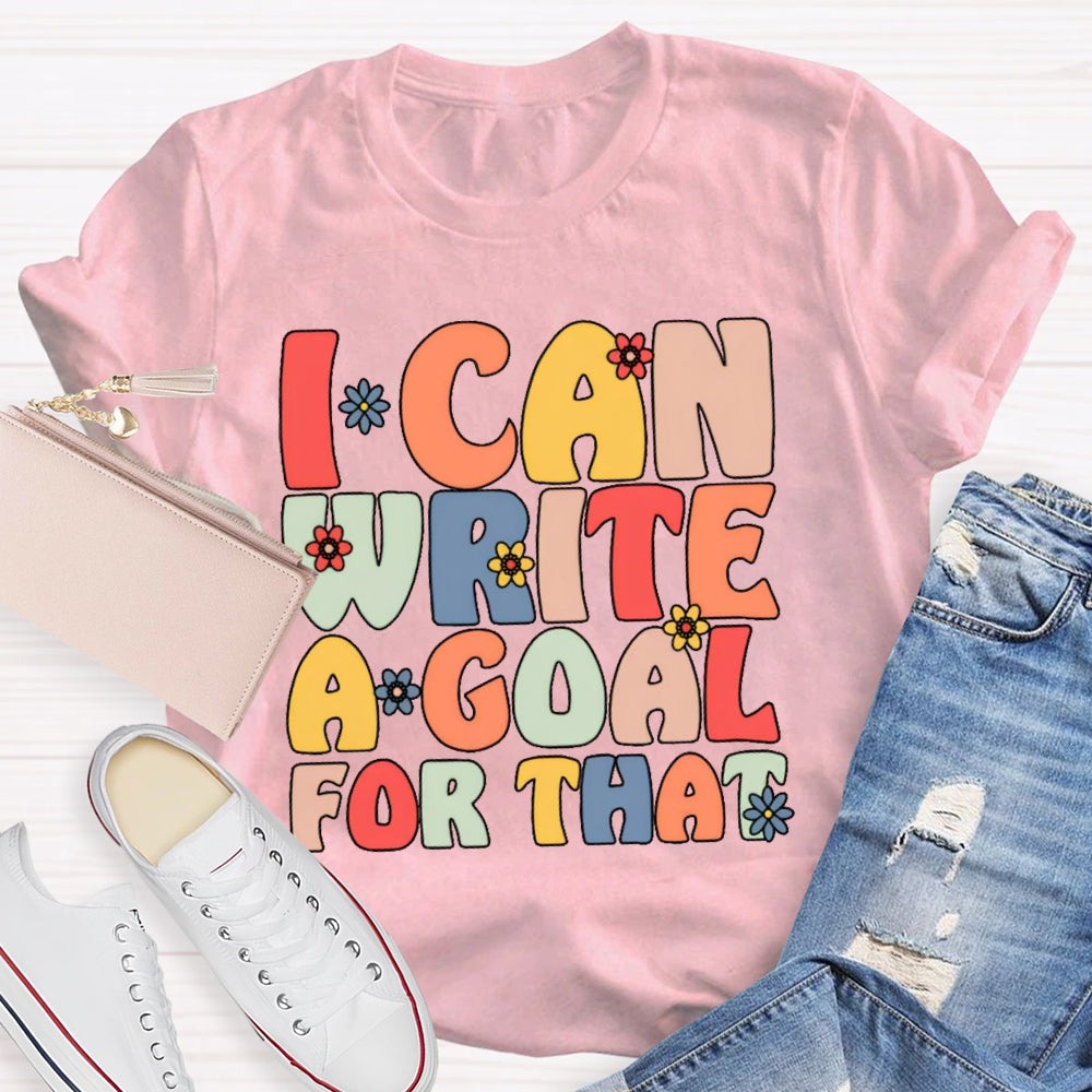 I Can Write A Goal For That Funny T-shirt