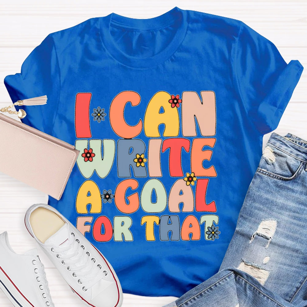 I Can Write A Goal For That Funny T-shirt
