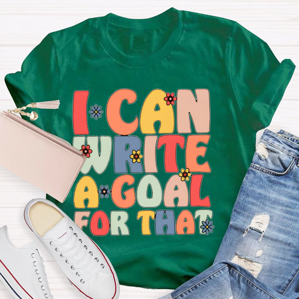 I Can Write A Goal For That Funny T-shirt