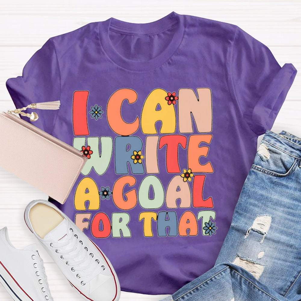 I Can Write A Goal For That Funny T-shirt