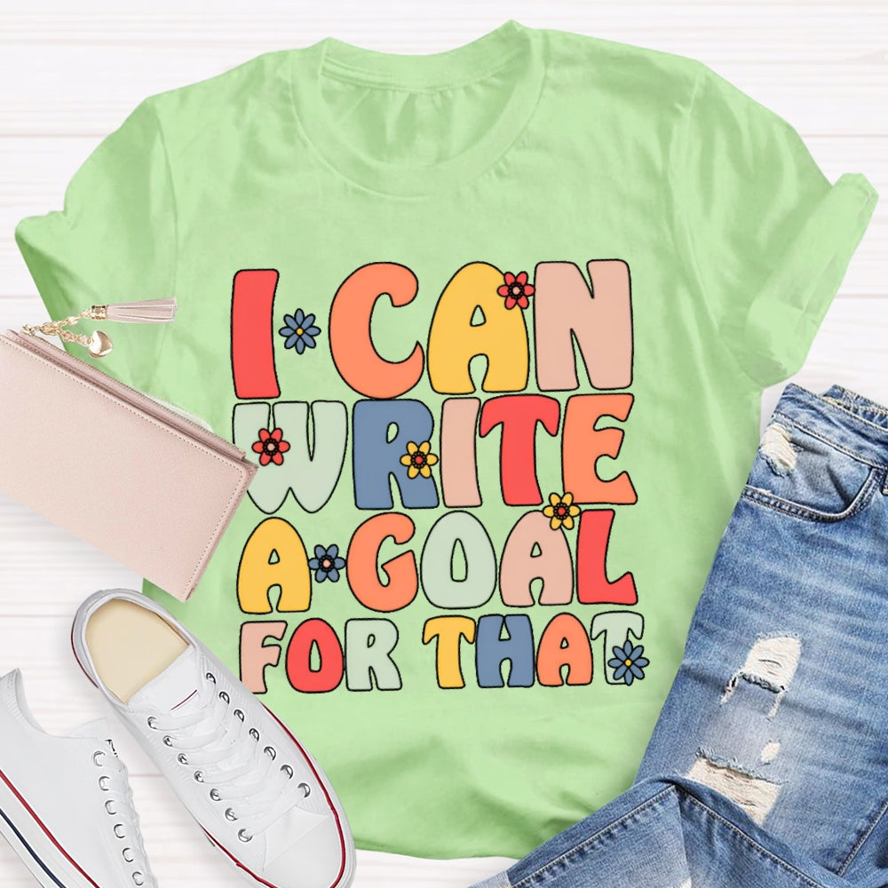 I Can Write A Goal For That Funny T-shirt